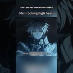 men rocking high heels #genshin#genshinimpact #genshinxie#原神 luna 2nd half code：WUSXH3X38F17