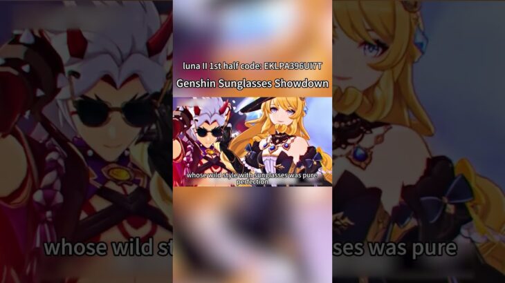 genshin sunglasses showdown #genshinimpact #genshin #原神luna II 1st half code: EKLPA396UI7T